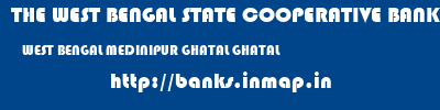 THE WEST BENGAL STATE COOPERATIVE BANK  WEST BENGAL MEDINIPUR GHATAL GHATAL  banks information 